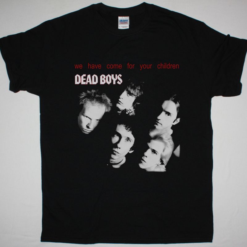THE DEAD BOYS WE HAVE COME FOR YOUR CHILDREN NEW BLACK T SHIRT