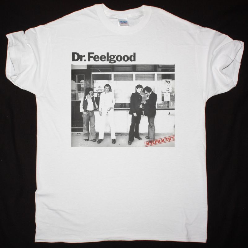 DR FEELGOOD MALPRACTICE NEW WHITE T-SHIRT