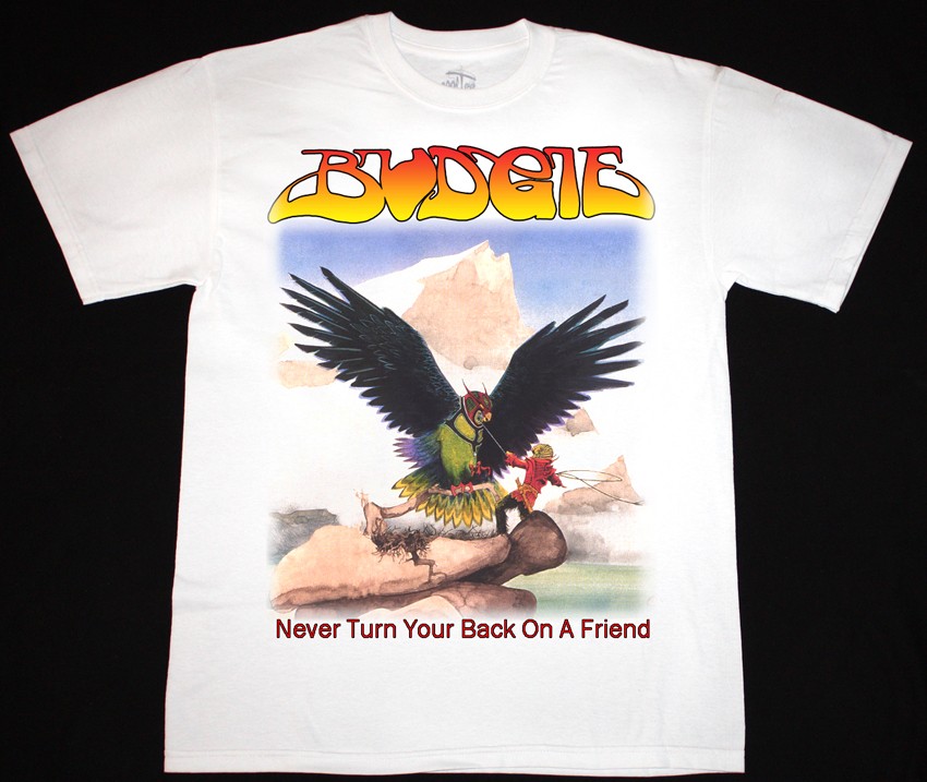 BUDGIE NEVER TURN YOUR BACK ON A FRIEND'73  NEW WHITE T-SHIRT
