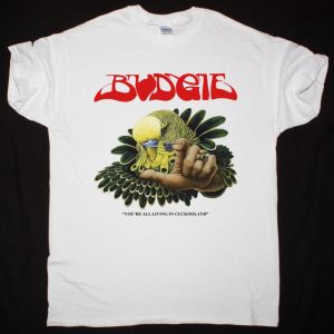 BUDGIE YOU'RE ALL LIVING IN CUCKOOLAND  NEW WHITE T-SHIRT