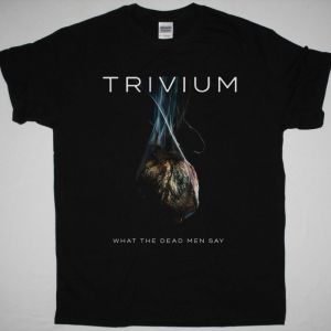 TRIVIUM WHAT THE DEAD MEN SAY NEW BLACK T-SHIRT
