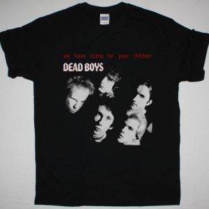 THE DEAD BOYS WE HAVE COME FOR YOUR CHILDREN NEW BLACK T SHIRT