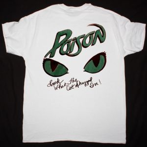 POISON LOOK WHAT THE CAT DRAGGED IN NEW WHITE T-SHIRT