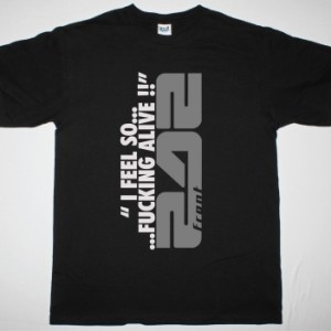 FRONT 242 I FEEL SO FUCKING ALIVE NEW BLACK T-SHIRT