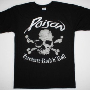 POISON HARDCORE ROCK N ROLL NEW BLACK T-SHIRT