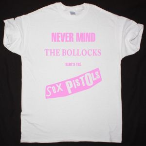 SEX PISTOLS NEVERMIND THE BOLLOCKS HERE'S THE SEX PISTOLS NEW WHITE T-SHIRT