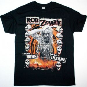 ROB ZOMBIE I WAS BORN TO GO INSANE NEW BLACK T SHIRT