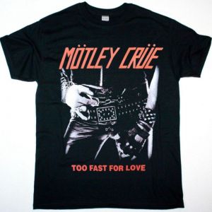 MOTLEY CRUE TOO FAST FOR LOVE NEW BLACK T-SHIRT